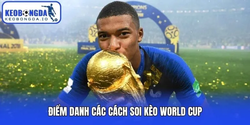 Soi Kèo World Cup Chuẩn Xác Từ Cơ Bản Đến Nâng Cao 2 Điểm danh các cách soi kèo World Cup