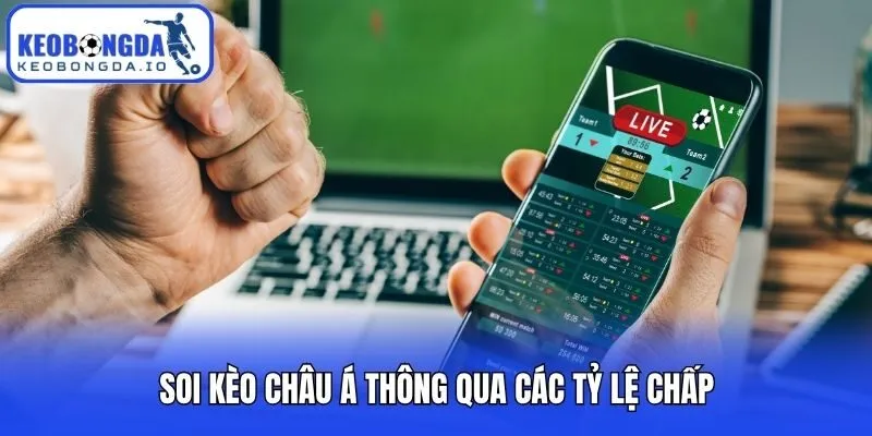 Soi Kèo Châu Á - Bật Mí Cách Nhận Định Chuẩn Chuyên Gia 2 Soi kèo châu Á thông qua các tỷ lệ chấp