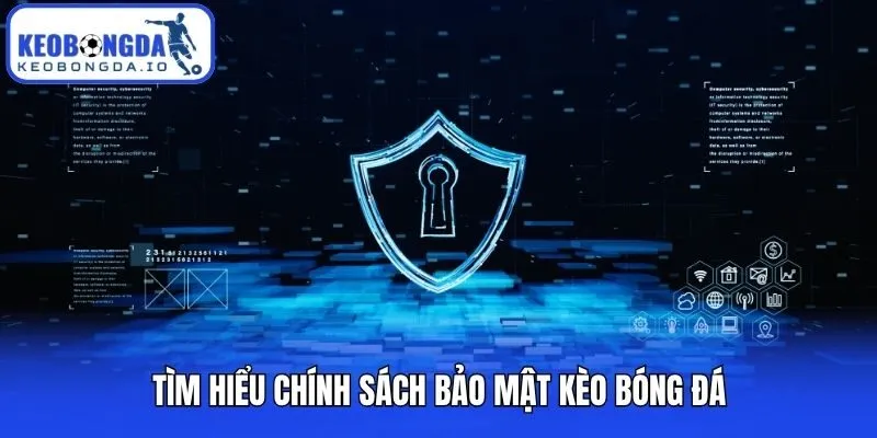 Chính Sách Bảo Mật 1 Tìm hiểu chính sách bảo mật Kèo bóng đá