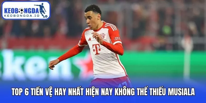 Top 6 Tiền Vệ Hay Nhất Hiện Nay - 6 Ông Chủ Khu Trung Tuyến 3 Top 6 tiền vệ hay nhất hiện nay không thể thiếu Musiala