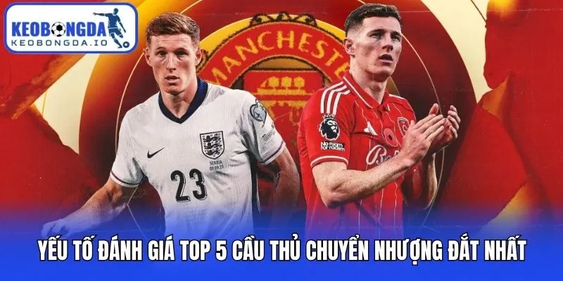 Top 5 Cầu Thủ Chuyển Nhượng Đắt Nhất Thị Trường 2026 1 Yếu tố đánh giá top 5 cầu thủ chuyển nhượng đắt nhất